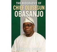 The Biography of Chief Olusegun Obasanjo: A Journey Through War, Power, and Democracy