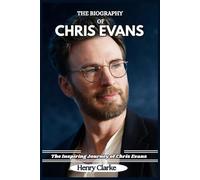 THE BIOGRAPHY OF CHRIS EVANS: The Inspiring Journey of Chris Evans