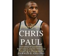 The Biography of Chris Paul: A Journey of Leadership, Reinvention, and the Relentless Pursuit of a Championship