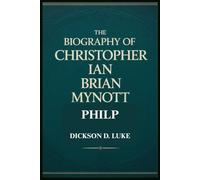 THE BIOGRAPHY OF CHRISTOPHER IAN BRIAN MYNOTT PHILP