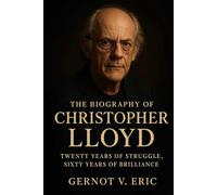 The Biography of Christopher Lloyd: Twenty Years of Struggle, Sixty Years of Brilliance