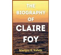 THE BIOGRAPHY OF CLAIRE FOY