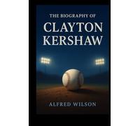 The Biography of Clayton Kershaw: Unwritten Innings - My Private Battles, Public Triumphs, and the Pitch I’ll Never Forget