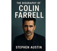 The Biography of Colin Farrell: A Story of Talent, Turbulence, and Triumph in Modern Cinema