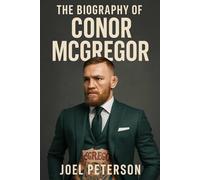 The Biography of Conor McGregor: One Shot, One Dream, One Notorious Legacy