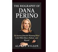 The biography of Dana Perino: My Journey from the Wyoming Wind to the White House Podium and beyond
