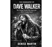 The Biography of Dave Walker: The Unsung Vocalist Who Sang with Rock's Greatest Bands