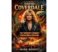 The Biography of David Coverdale: The Serpent's Journey Through Rock History