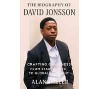 The Biography of David Jonsson: Crafting Greatness: From Stage Lights to Global Spotlight
