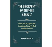The Biography of Delphine Arnault: Inside the Life, Legacy, and Leadership of Luxury’s Most Influential Woman