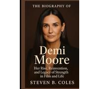 The Biography of Demi Moore: Her Rise, Reinvention, and Legacy of Strength in Film and Life