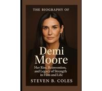 The Biography of Demi Moore: Her Rise, Reinvention, and Legacy of Strength in Film and Life