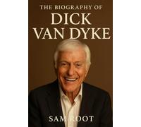 The Biography of Dick Van Dyke: The Story of America’s Beloved Entertainer
