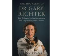 The Biography of Dr. Gary Richter: Life Dedicated to Healing Animals and Empowering Their Owners