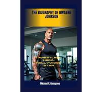 The Biography of Dwayne Johnson: Wrestling Hero, Hollywood star