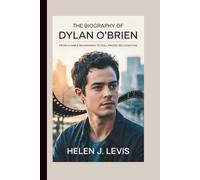 THE BIOGRAPHY OF DYLAN O'BRIEN: From Humble Beginnings to Hollywood Recognition