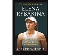 The biography of Elena Rybakina: How I let my Racket speak and made History at Wimbledon
