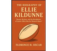 THE BIOGRAPHY OF ELLIE KILDUNNE: “Beauty, Bruises, and the Breakdown of Limits: Ellie’s War for Women’s Sport”