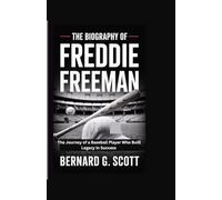 THE BIOGRAPHY OF FREDDIE FREEMAN: The Journey of a Baseball Player Who Built Legacy in Success