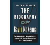 The Biography of Gavin McKenna: The Making of a Modern Hockey Legend - A Tale of Dedication, Skill, and Triumph