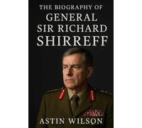 The Biography of General Sir Richard Shirreff: A Soldier’s Journey from Kenya to NATO Command