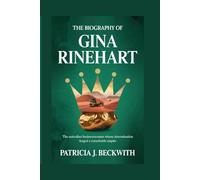 THE BIOGRAPHY OF GINA RINEHART: The Australian Businesswoman Whose Determination Forged a Remarkable Empire