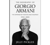 The Biography of Giorgio Armani: The Emperor of Fashion and Elegance