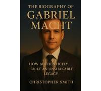 The biography of grabriel Macht: How authenticity Built An Unshakakable Legacy