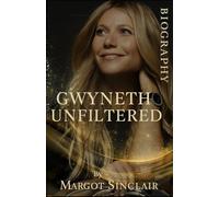 The Biography of Gwyneth paltrow :Actress, entrepreneur, author.: A Journey Through Fame, Grief, and Becoming Herself