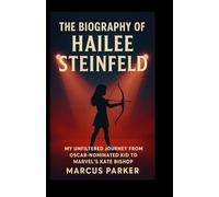 The Biography of Hailee Steinfeld: My Unfiltered Journey from Oscar-Nominated Kid to Marvel’s Kate Bishop