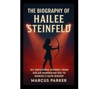 The Biography of Hailee Steinfeld: My Unfiltered Journey from Oscar-Nominated Kid to Marvel’s Kate Bishop