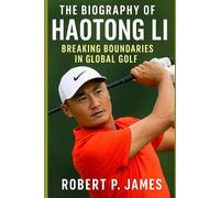 The Biography of Haotong Li: Breaking Boundaries In Global Golf