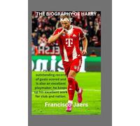 THE BIOGRAPHY OF HARRY KANE: He has an outstanding record of goals scored and is also an excellent playmaker; he keeps up his excellent work for club and nation.