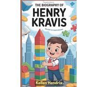 The Biography of Henry Kravis: The Kid-Friendly Biography That Teaches Hard Work, Big Dreams, and Success (Ages 8-12)