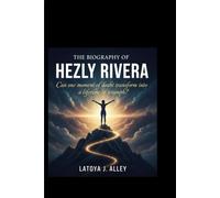THE BIOGRAPHY OF HEZLY RIVERA: Can one moment of doubt transform into a lifetime of triumph?