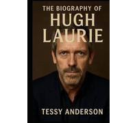 The Biography of Hugh Laurie: A Portrait of Talent, Depression, and Unexpected Reinvention