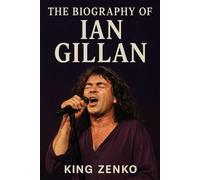 The Biography of Ian Gillan: From Deep Purple to Black Sabbath and Back Again
