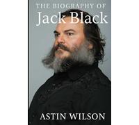 The Biography of Jack Black: A Wild Ride Through Comedy and Rock