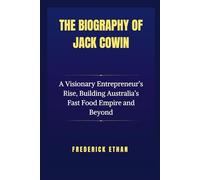 The Biography of Jack Cowin: A Visionary Entrepreneur’s Rise, Building Australia’s Fast Food Empire and Beyond