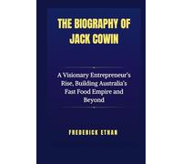 The Biography of Jack Cowin: A Visionary Entrepreneur’s Rise, Building Australia’s Fast Food Empire and Beyond