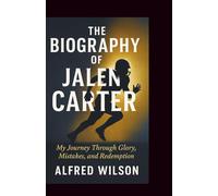 The Biography of Jalen Carter: My Journey Through Glory, Mistakes, and Redemption