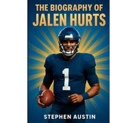 The Biography of Jalen Hurts: Shaping Greatness; From Friday Nights to Football’s Biggest Stage