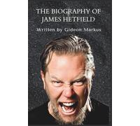 THE BIOGRAPHY OF JAMES HETFIELD: Untold story about James Hetfield