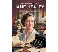 The Biography of Jane Healey: The Woman Who Gave Forgotten Voices a Future in Fiction