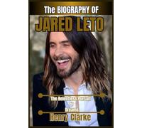 THE BIOGRAPHY OF JARED LETO: The Relentless Pursuit of Dreams