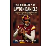 The Biography of Jayden Daniels: Heisman Journey, Draft Story, and Rookie Season Highlights