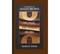 THE BIOGRAPHY OF JAYLEN BROWN: His Game, His Voice, His Era