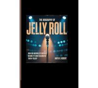 THE BIOGRAPHY OF JELLY ROLL: How Did Nashville's outcast Become It's most celebrated Truth-Teller?