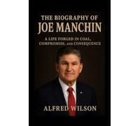 The Biography of Joe Manchin: A Life Forged in Coal, Compromise, and Consequence