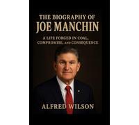 The Biography of Joe Manchin: A Life Forged in Coal, Compromise, and Consequence